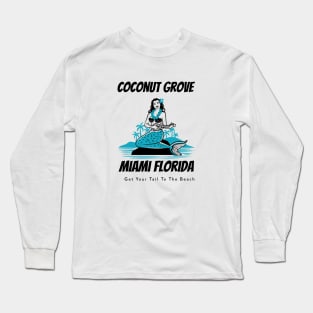 Coconut Grove Miami Florida Get Your Tail to the Beach Long Sleeve T-Shirt